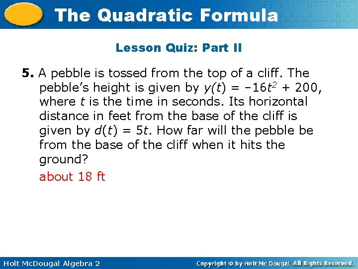 The Quadratic Formula Lesson Quiz: Part II 5. A pebble is tossed from the