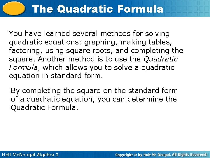 The Quadratic Formula You have learned several methods for solving quadratic equations: graphing, making