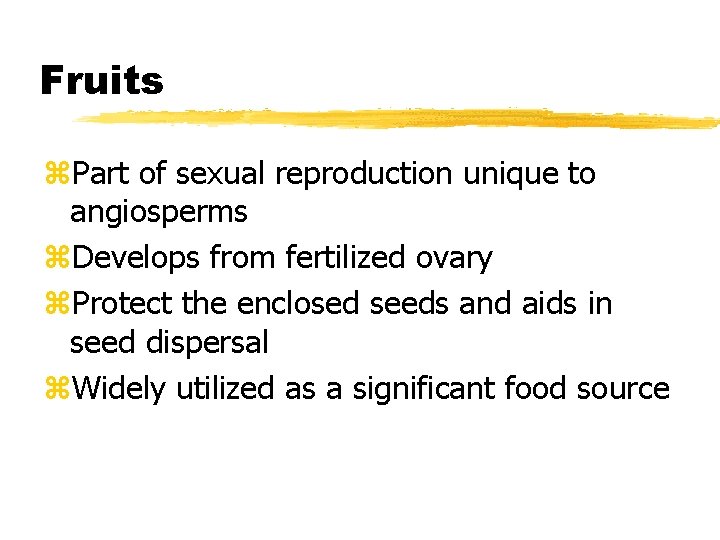 Fruits z. Part of sexual reproduction unique to angiosperms z. Develops from fertilized ovary
