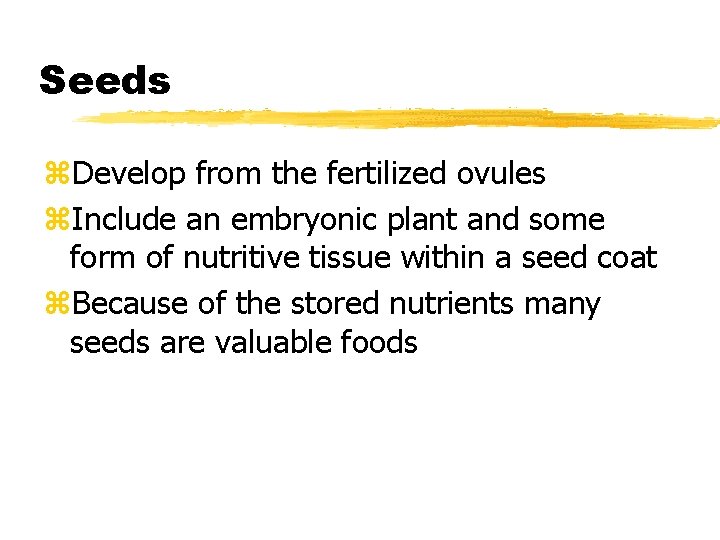 Seeds z. Develop from the fertilized ovules z. Include an embryonic plant and some