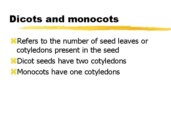 Dicots and monocots z. Refers to the number of seed leaves or cotyledons present