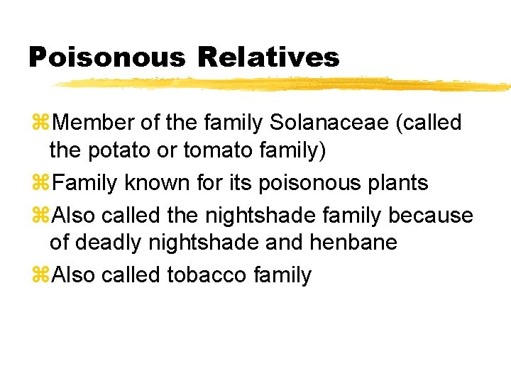 Poisonous Relatives z. Member of the family Solanaceae (called the potato or tomato family)