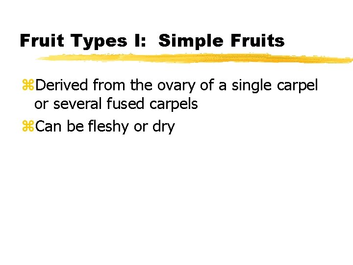 Fruit Types I: Simple Fruits z. Derived from the ovary of a single carpel