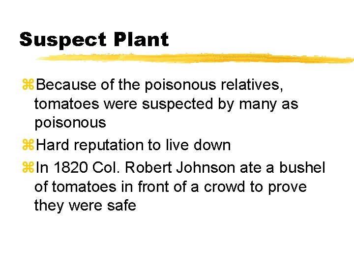 Suspect Plant z. Because of the poisonous relatives, tomatoes were suspected by many as