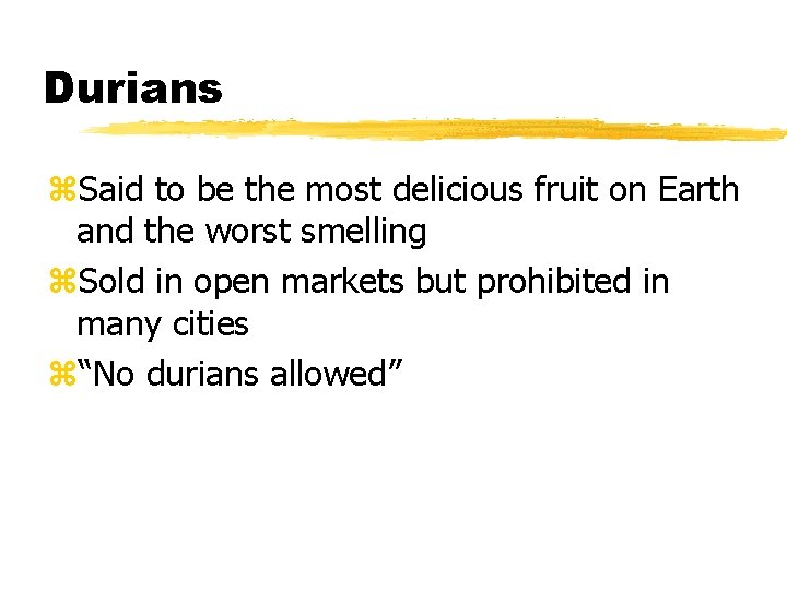 Durians z. Said to be the most delicious fruit on Earth and the worst