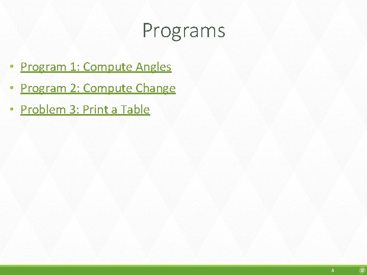 Programs • Program 1: Compute Angles • Program 2: Compute Change • Problem 3: