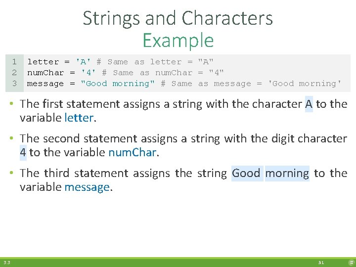 Strings and Characters Example 1 2 3 letter = 'A' # Same as letter