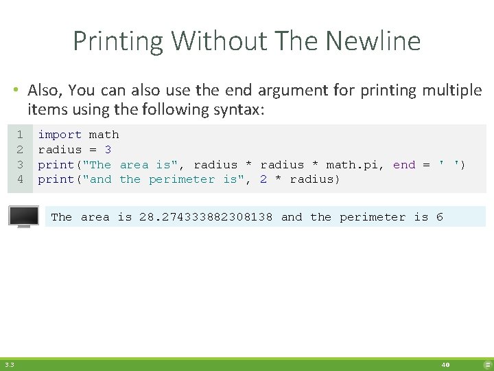 Printing Without The Newline • Also, You can also use the end argument for