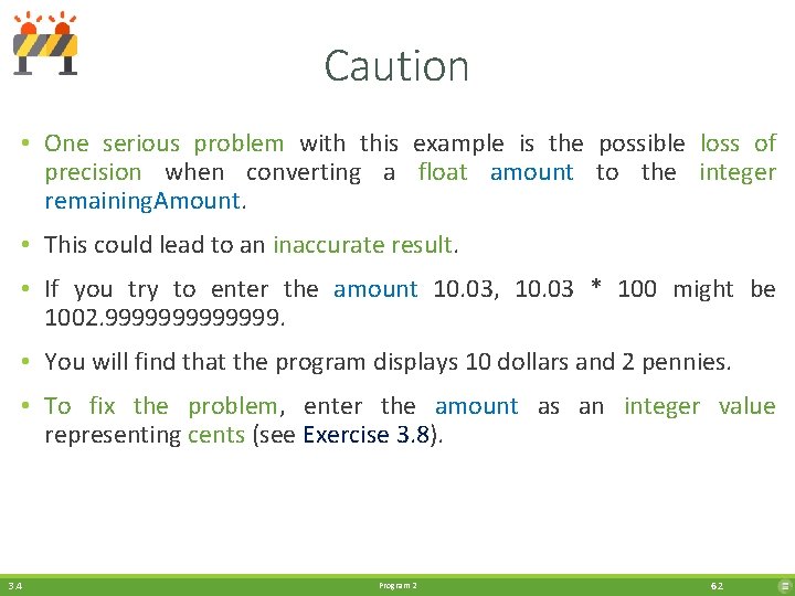 Caution • One serious problem with this example is the possible loss of precision