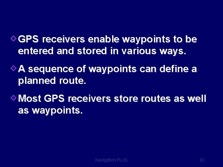 GPS receivers enable waypoints to be entered and stored in various ways. A sequence