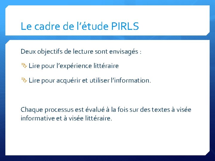 Le cadre de l’étude PIRLS Deux objectifs de lecture sont envisagés : Lire pour