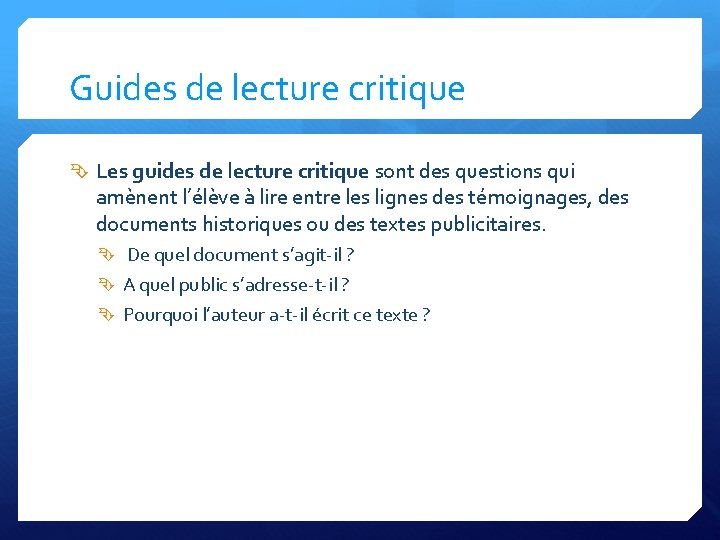 Guides de lecture critique Les guides de lecture critique sont des questions qui amènent