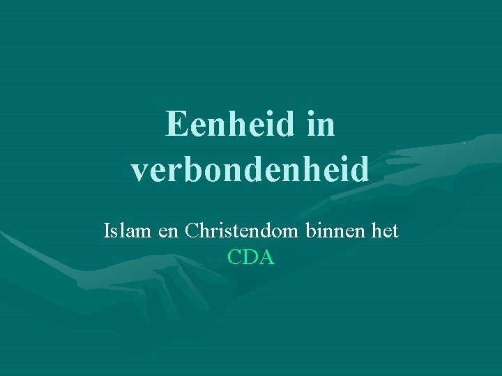 Eenheid in verbondenheid Islam en Christendom binnen het CDA 