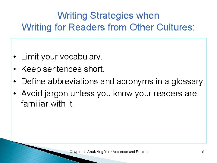 Writing Strategies when Writing for Readers from Other Cultures: • • Limit your vocabulary.