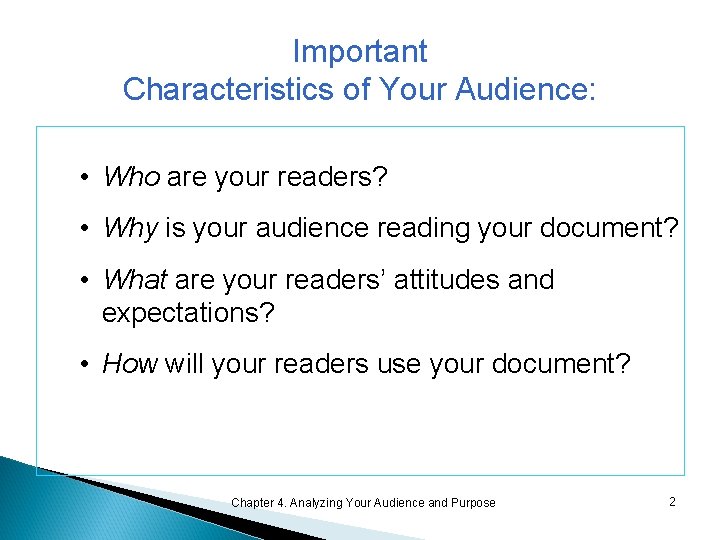 Important Characteristics of Your Audience: • Who are your readers? • Why is your