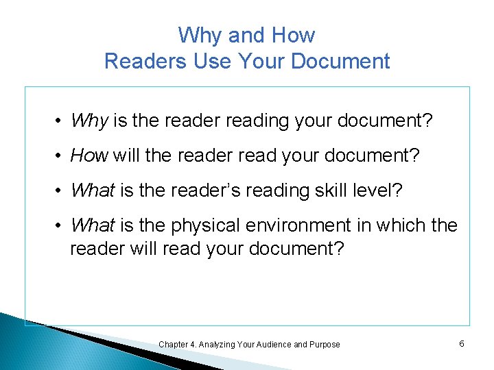 Why and How Readers Use Your Document • Why is the reader reading your