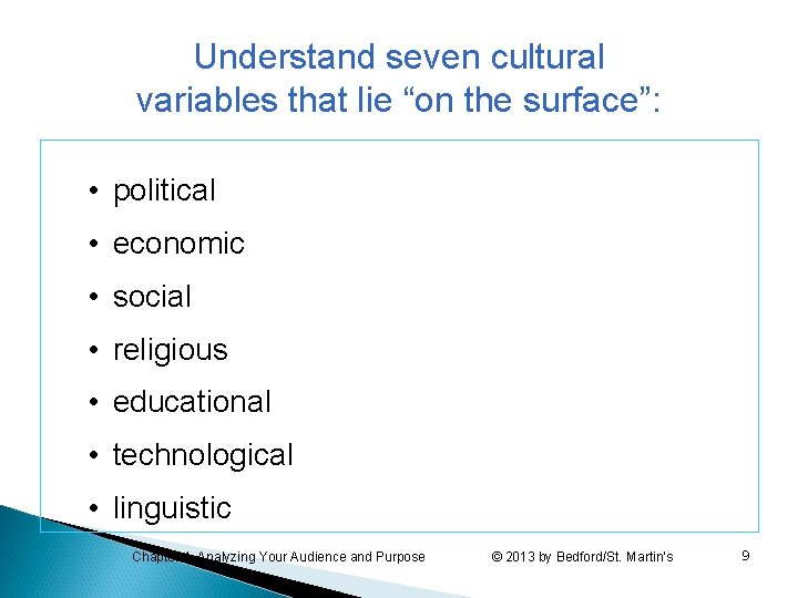 Understand seven cultural variables that lie “on the surface”: • political • economic •