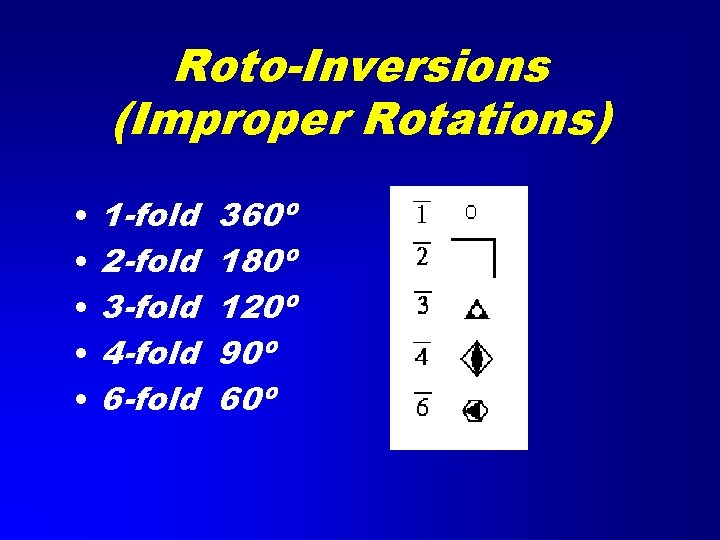 Roto-Inversions (Improper Rotations) • • • 1 -fold 2 -fold 3 -fold 4 -fold
