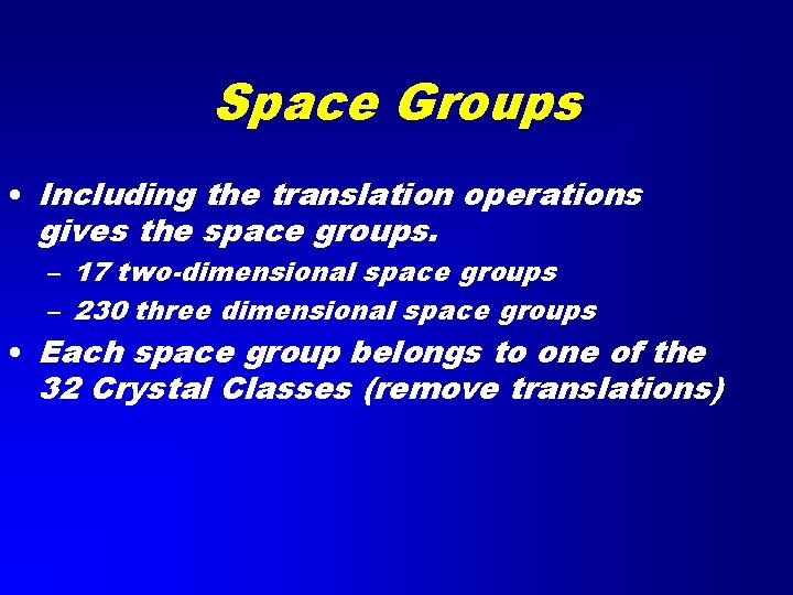 Space Groups • Including the translation operations gives the space groups. – 17 two-dimensional