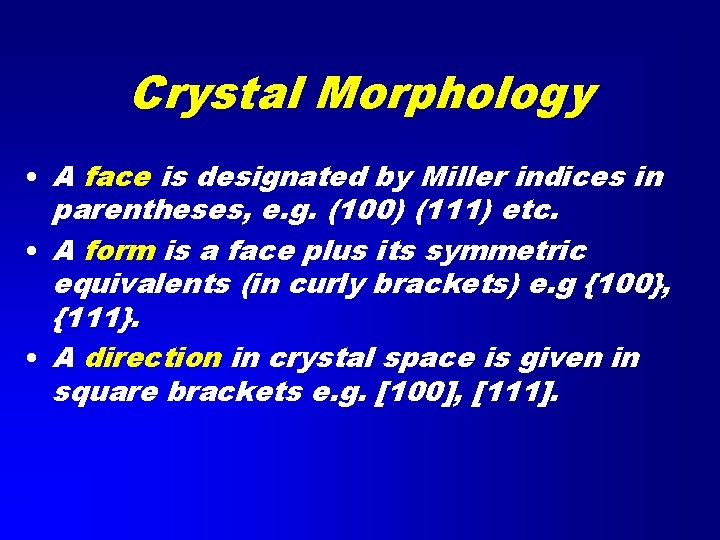 Crystal Morphology • A face is designated by Miller indices in parentheses, e. g.