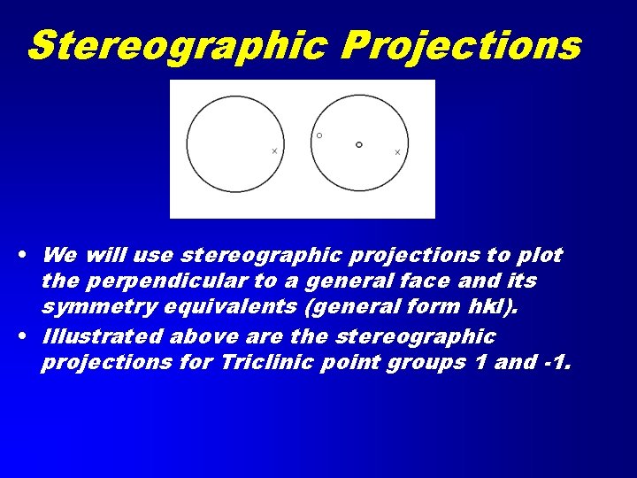 Stereographic Projections • We will use stereographic projections to plot the perpendicular to a