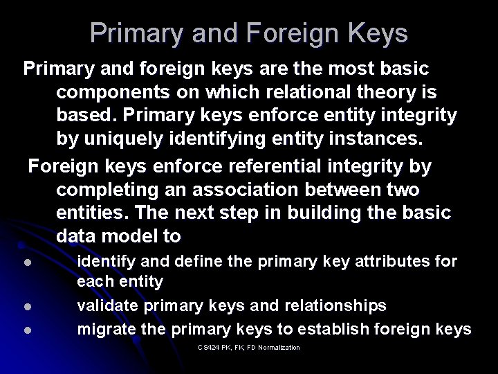 Primary and Foreign Keys Primary and foreign keys are the most basic components on