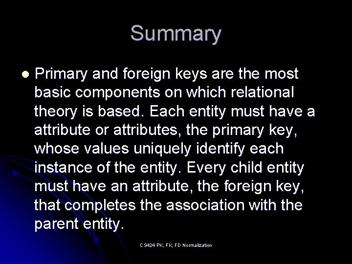 Summary l Primary and foreign keys are the most basic components on which relational