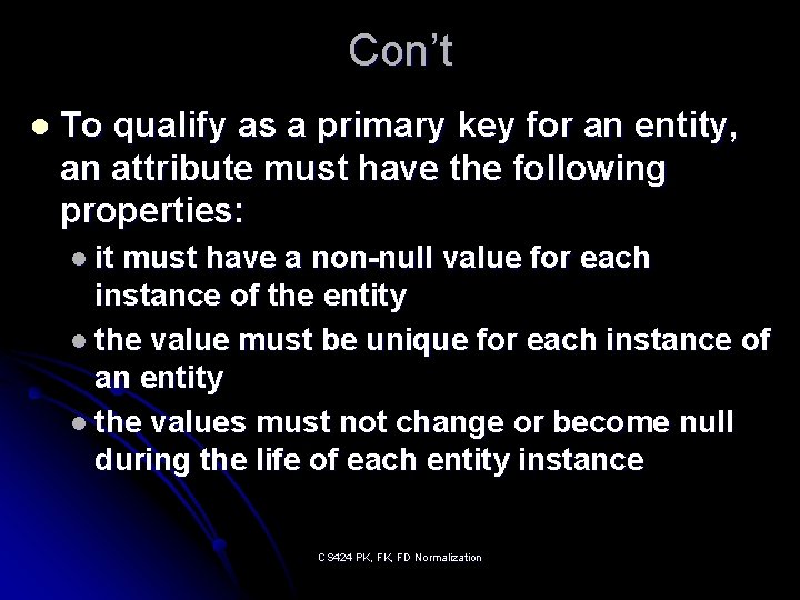 Con’t l To qualify as a primary key for an entity, an attribute must