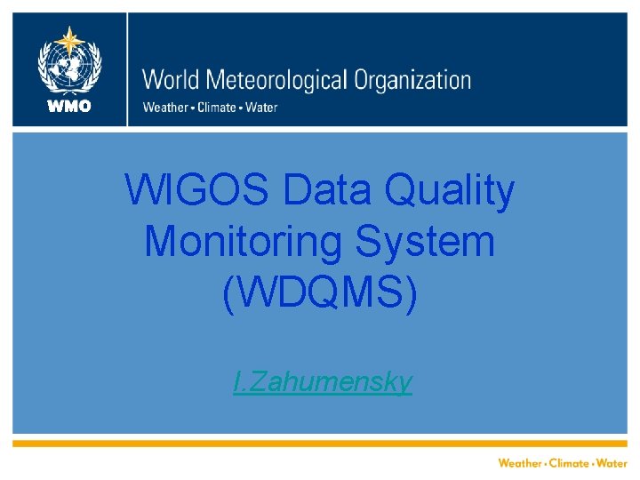 WMO WIGOS Data Quality Monitoring System (WDQMS) I. Zahumensky 