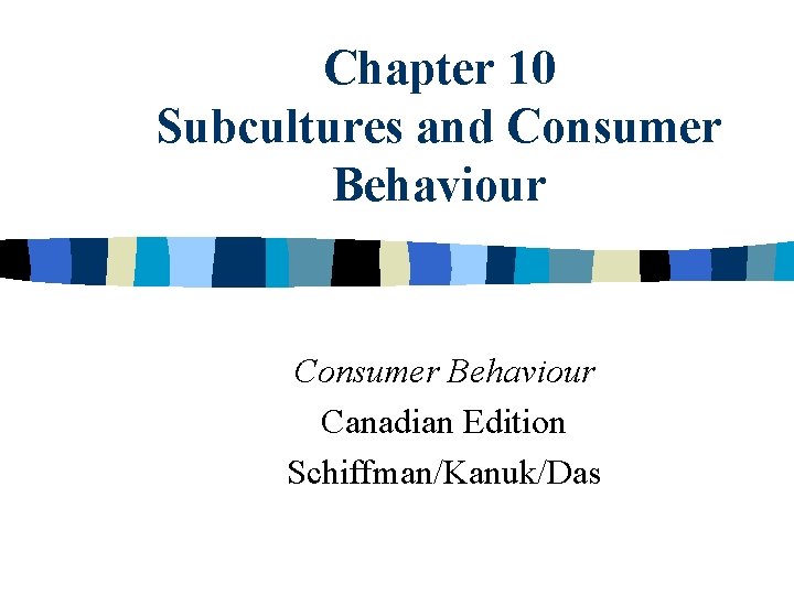 Chapter 10 Subcultures and Consumer Behaviour Canadian Edition Schiffman/Kanuk/Das 