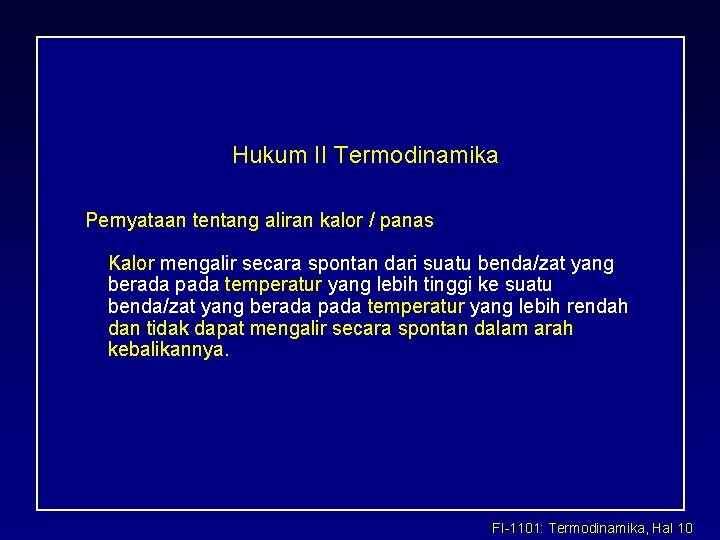 Hukum II Termodinamika Pernyataan tentang aliran kalor / panas Kalor mengalir secara spontan Hukum II Termodinamika Pernyataan tentang aliran kalor / panas Kalor mengalir secara spontan