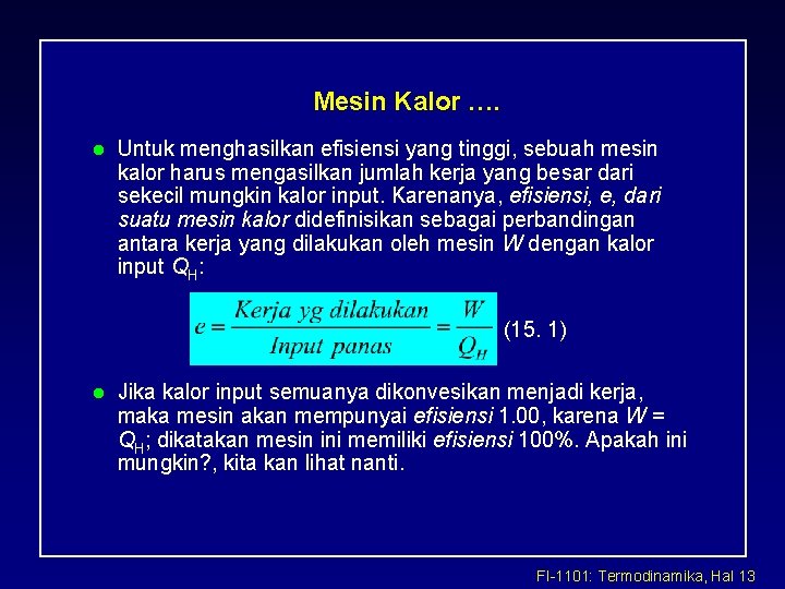  Mesin Kalor …. l Untuk menghasilkan efisiensi yang tinggi, sebuah mesin kalor harus