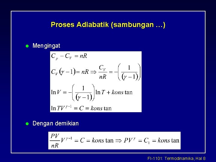 Proses Adiabatik (sambungan …) l Mengingat l Dengan demikian FI-1101: Termodinamika, Hal 8 Proses Adiabatik (sambungan …) l Mengingat l Dengan demikian FI-1101: Termodinamika, Hal 8