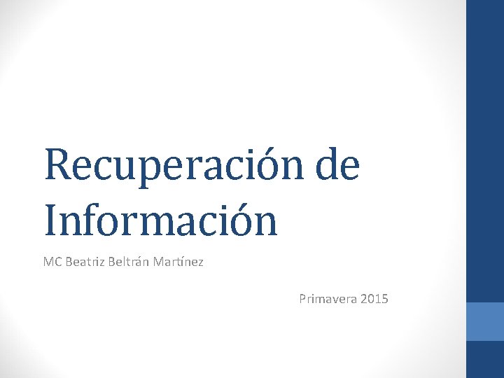 Recuperación de Información MC Beatriz Beltrán Martínez Primavera 2015 