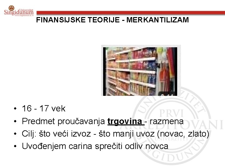 FINANSIJSKE TEORIJE - MERKANTILIZAM • • 16 - 17 vek Predmet proučavanja trgovina -