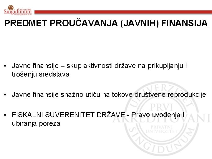 PREDMET PROUČAVANJA (JAVNIH) FINANSIJA • Javne finansije – skup aktivnosti države na prikupljanju i