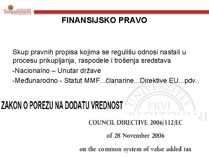 FINANSIJSKO PRAVO Skup pravnih propisa kojima se regulišu odnosi nastali u procesu prikupljanja, raspodele