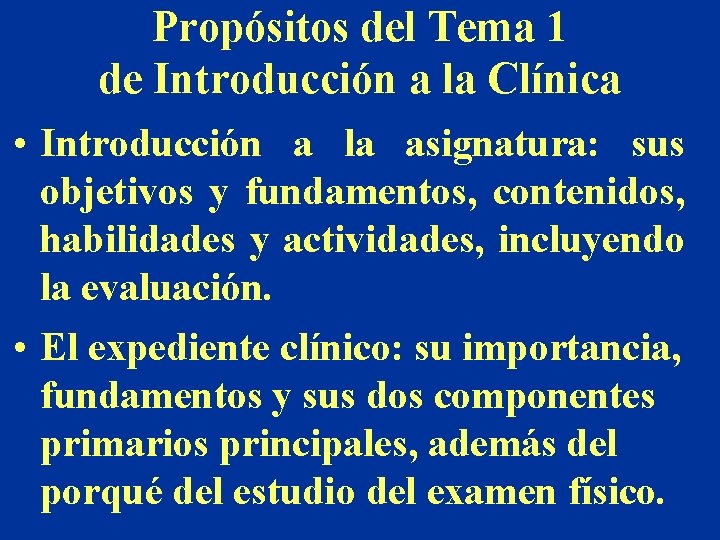 Propósitos del Tema 1 de Introducción a la Clínica • Introducción a la asignatura: