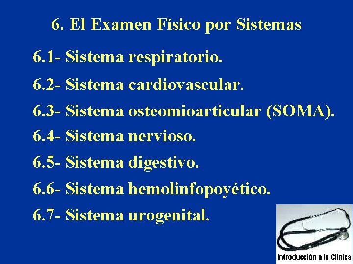 6. El Examen Físico por Sistemas 6. 1 - Sistema respiratorio. 6. 2 -