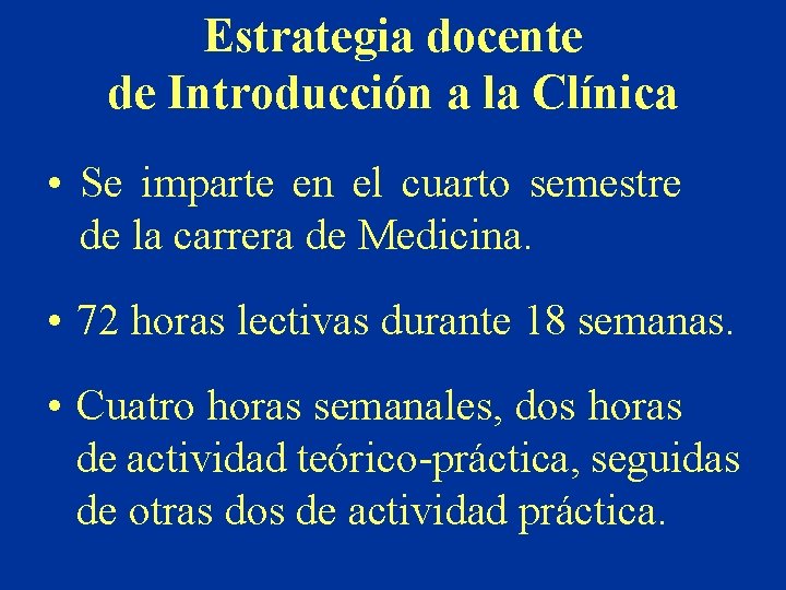 Estrategia docente de Introducción a la Clínica • Se imparte en el cuarto semestre