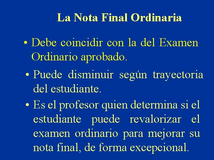 La Nota Final Ordinaria • Debe coincidir con la del Examen Ordinario aprobado. •