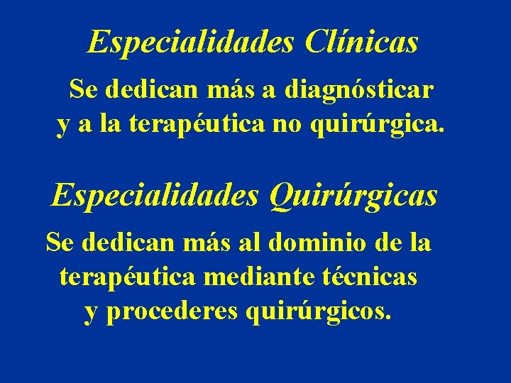 Especialidades Clínicas Se dedican más a diagnósticar y a la terapéutica no quirúrgica. Especialidades