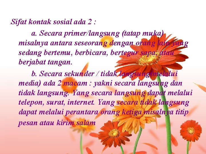 Sifat kontak sosial ada 2 : a. Secara primer/langsung (tatap muka) misalnya antara seseorang