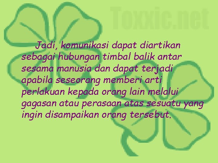 Jadi, komunikasi dapat diartikan sebagai hubungan timbal balik antar sesama manusia dan dapat terjadi