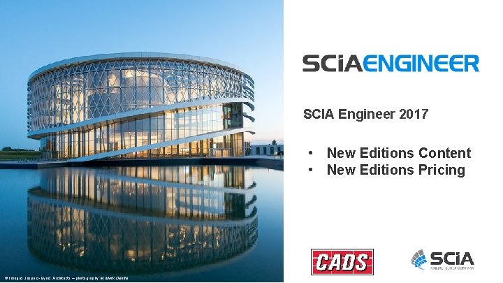 SCIA Engineer 2017 • New Editions Content • New Editions Pricing © Images Jaspers-Eyers