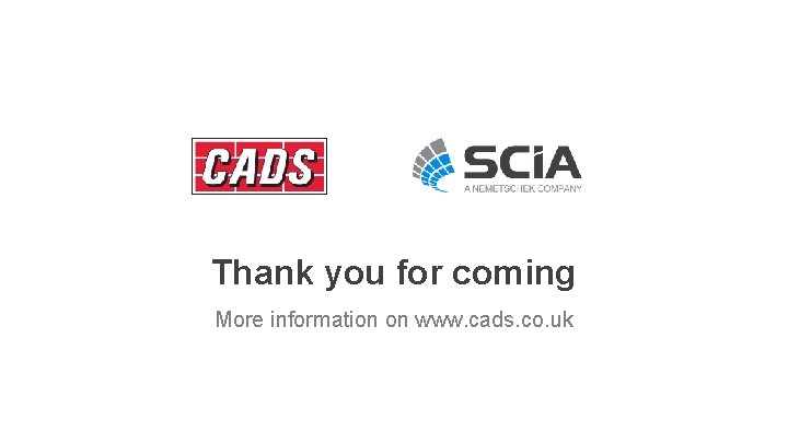 Thank you for coming More information on www. cads. co. uk 