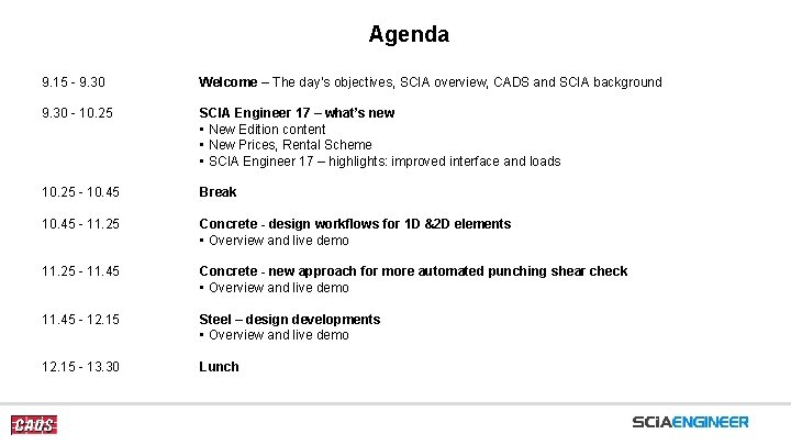 Agenda 9. 15 - 9. 30 Welcome – The day’s objectives, SCIA overview, CADS