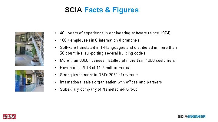 SCIA Facts & Figures • 40+ years of experience in engineering software (since 1974)