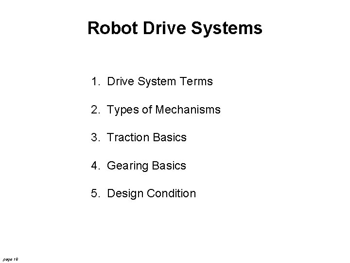 Robot Drive Systems 1. Drive System Terms 2. Types of Mechanisms 3. Traction Basics