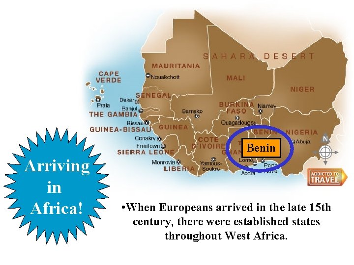 Benin Arriving in Africa! • When Europeans arrived in the late 15 th century,